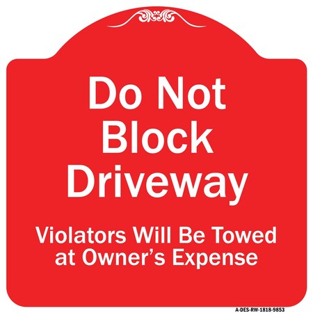 Signmission Do Not Block Driveway Violators Will Towed Owner Expense Aluminum Sign, 18" L, 18" H, RW-1818-9853 A-DES-RW-1818-9853